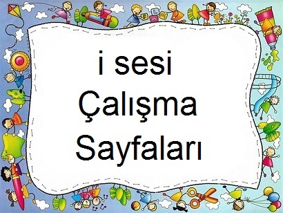 Çocuklar İçin i sesi Çalışma Sayfaları 